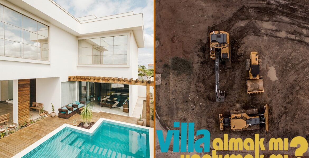 villa almak mı yaptırmak mı